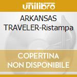 ARKANSAS TRAVELER-Ristampa cd