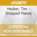 Hecker, Tim - Dropped Pianos cd musicale di Hecker, Tim