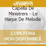 Capella De Ministrers - Le Harpe De Melodie cd musicale di Capella De Ministrers