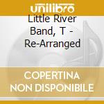 Little River Band, T - Re-Arranged cd