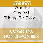 World's Greatest Tribute To Ozzy Osbourne cd musicale di Artisti Vari