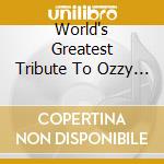 World's Greatest Tribute To Ozzy Osbourne cd