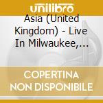 Asia (United Kingdom) - Live In Milwaukee, 23Rd April 2008 (2 Cd) cd musicale di ASIA