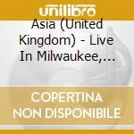 Asia (United Kingdom) - Live In Milwaukee, 23Rd April 2008 (2 Cd) cd