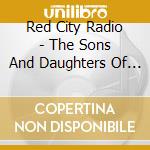 Red City Radio - The Sons And Daughters Of Wood cd musicale di Red City Radio