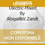 Ulectric-Mixed By Abigail&V.Zandt cd