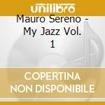 Mauro Sereno - My Jazz Vol. 1 cd musicale di Mauro Sereno