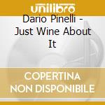 Dario Pinelli - Just Wine About It cd musicale di Dario Pinelli