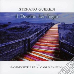 Stefano Gueresi - Il Destino Dei Sogni cd musicale di M.repellin S.gueresi