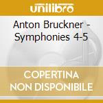 Anton Bruckner - Symphonies 4-5 cd