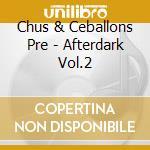Chus & Ceballons Pre - Afterdark Vol.2 cd