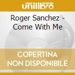 Roger Sanchez - Come With Me cd