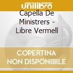Capella De Ministrers - Libre Vermell cd musicale di Capella De Ministrers