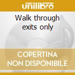Walk through exits only cd