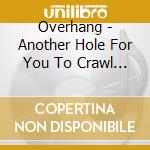 Overhang - Another Hole For You To Crawl Into cd