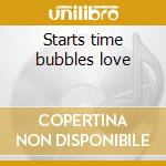 Starts time bubbles love cd musicale di Design Free