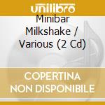 Minibar Milkshake / Various (2 Cd) cd