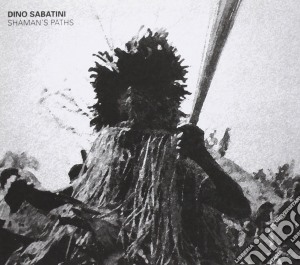 Dino Sabatini - Shaman's Paths cd musicale di Dino Sabatini