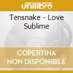 Tensnake - Love Sublime cd musicale di Tensnake