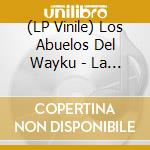 (LP Vinile) Los Abuelos Del Wayku - La Musica De Los Kechwas Lamistas