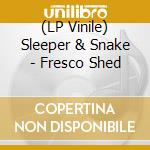 (LP Vinile) Sleeper & Snake - Fresco Shed lp vinile