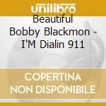 Beautiful Bobby Blackmon - I'M Dialin 911 cd musicale di Beautiful Bobby Blackmon