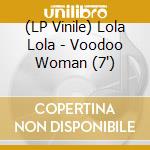 (LP Vinile) Lola Lola - Voodoo Woman (7