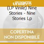 (LP Vinile) Nine Stories - Nine Stories Lp vinile