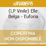 (LP Vinile) Elle Belga - Euforia vinile