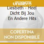 Liesbeth - Heel Dicht Bij Jou En Andere Hits cd