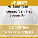 Holland Duo - Geniet Van Het Leven En.. cd musicale di Holland Duo