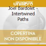 Joel Bardolet - Intertwined Paths cd