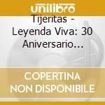 Tijeritas - Leyenda Viva: 30 Aniversario Tijeritas cd