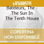 Bateleurs, The - The Sun In The Tenth House cd