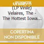 (LP Vinile) Velaires, The - The Hottest Iowa Rock'N'Roll Band! vinile