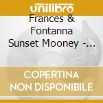Frances & Fontanna Sunset Mooney - High Lonesome Love cd musicale di Frances & Fontanna Sunset Mooney