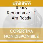 Ready Remontarse - I Am Ready cd