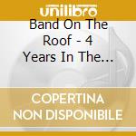 Band On The Roof - 4 Years In The Attic cd musicale
