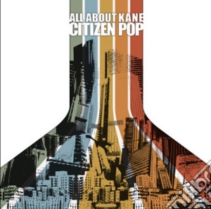 All About Kane - Citizen Pop cd musicale di All about kane