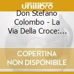 Don Stefano Colombo - La Via Della Croce: Per Amore Dellamore Tuo cd