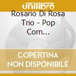 Rosario Di Rosa Trio - Pop Corn Reflections cd