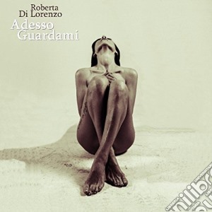 Roberta Di Lorenzo - Adesso Guardami cd musicale di Roberta Di Lorenzo