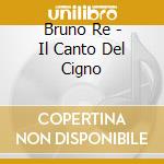 Bruno Re - Il Canto Del Cigno cd