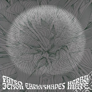 Fatsojetson & Herbam - Early Shapes cd musicale di Fatsojetson & Herbam