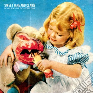 Sweet Jane And Claire - We Are Ready For The Electric Chair cd musicale di Sweet Jane And Claire