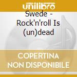 Swede - Rock'n'roll Is (un)dead cd musicale di Swede