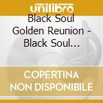 Black Soul Golden Reunion - Black Soul Golden Reunion cd