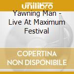 Yawning Man - Live At Maximum Festival cd