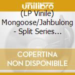 (LP Vinile) Mongoose/Jahbulong - Split Series #01 vinile