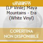 (LP Vinile) Maya Mountains - Era (White Vinyl) vinile
